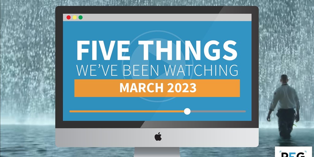 5 Things We've Been Watching: March 2023 Blog Image