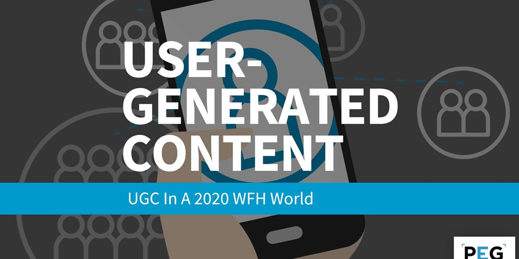 User-Generated Content: UGC in a 2020 WFH World Blog Image